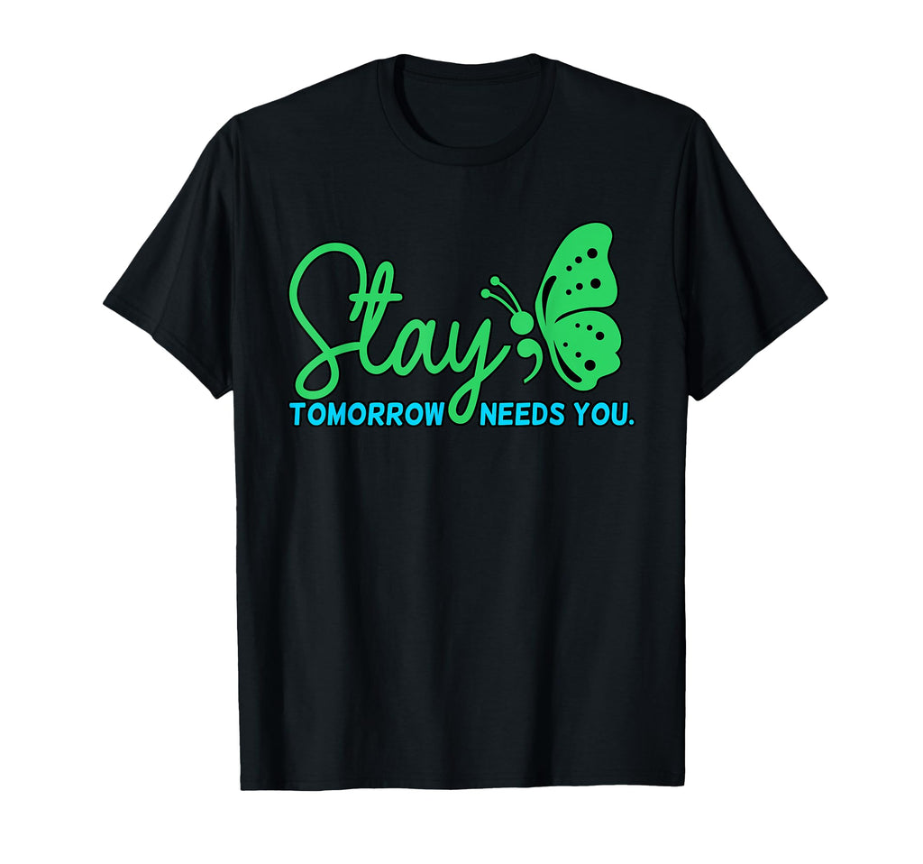 Stay Tomorrow Needs You Mental T-Shirt - Casual Everyday Wear Unisex - T-Shirt, Sweatshirt, Hoodie