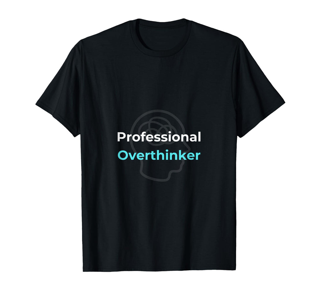 Professional Overthinker T-Shirt - Unique Graphic Men Women - T-Shirt, Sweatshirt, Hoodie