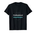 Professional Overthinker T-Shirt - Unique Graphic Men Women - T-Shirt, Sweatshirt, Hoodie