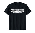 Professional Overthinker Certified T-Shirt - Novelty Apparel for Adults - T-Shirt, Sweatshirt, Hoodie