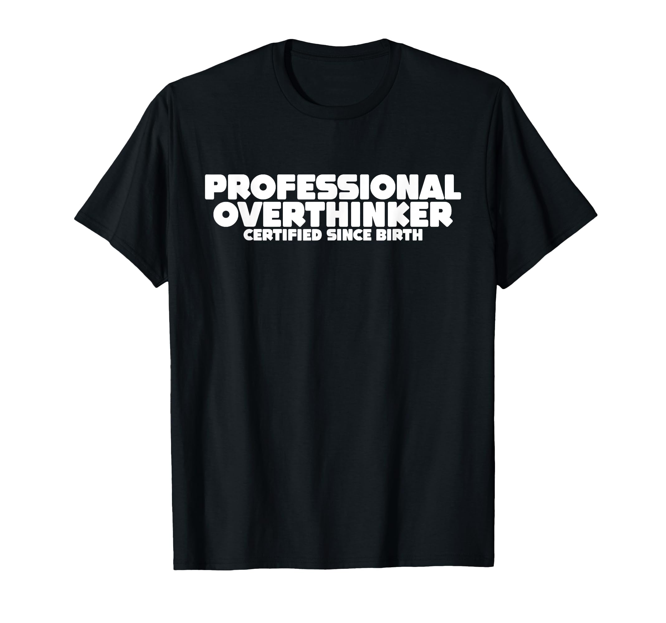 Professional Overthinker Certified T-Shirt - Novelty Apparel for Adults - T-Shirt, Sweatshirt, Hoodie