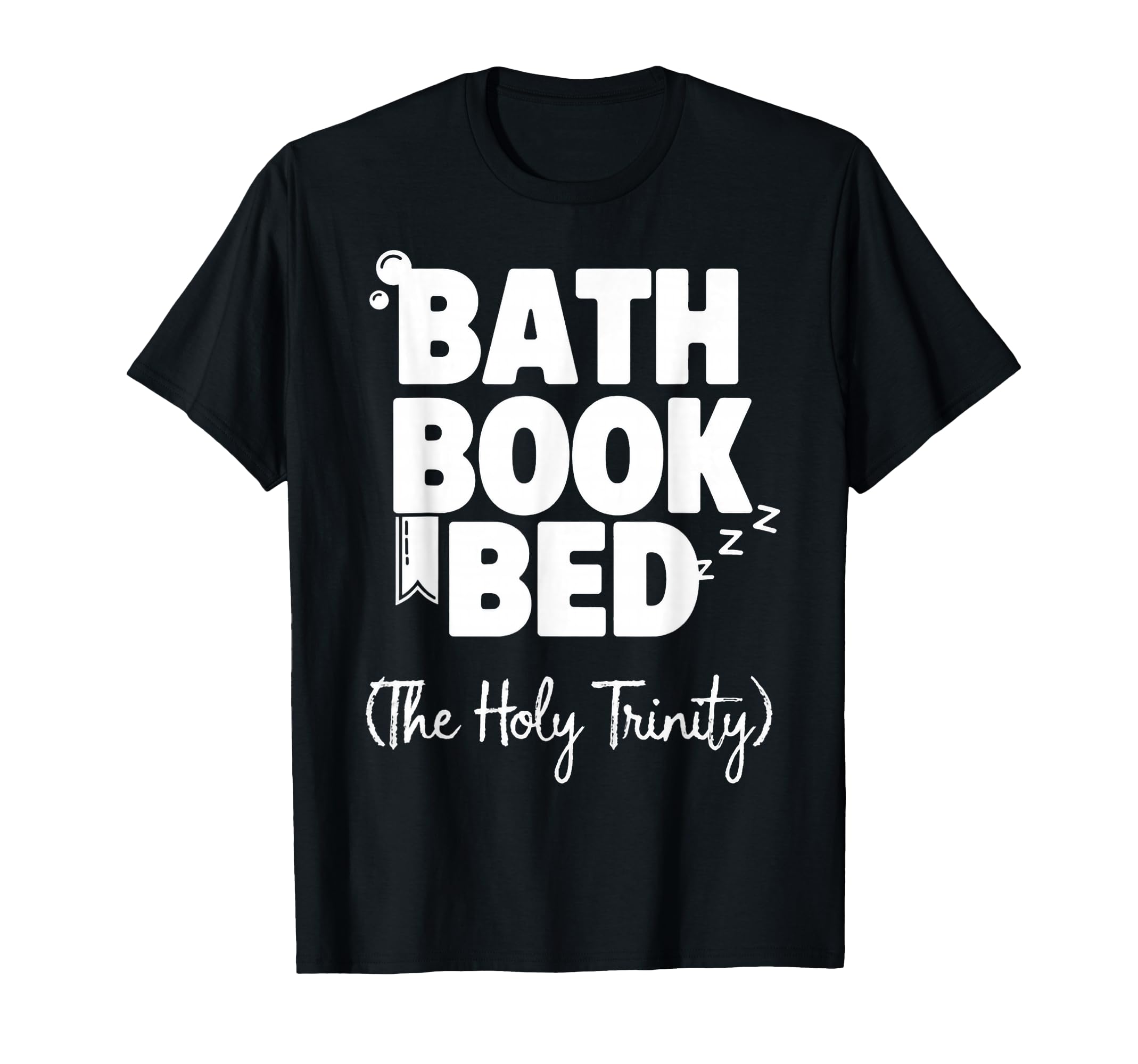 Bath Book Bed Book Lover Self Care T-Shirt - Fun Novelty Design Men Women - T-Shirt, Sweatshirt, Hoodie