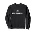 Funny Overthinking Sweatshirt - Casual Everyday Wear for Adults - T-Shirt, Sweatshirt, Hoodie