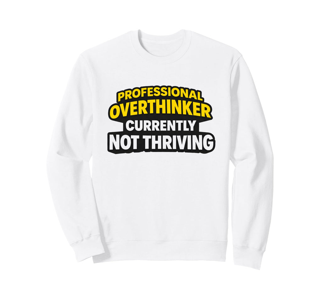 Professional Overthinker Currently Sweatshirt - Graphic Print for Adults - T-Shirt, Sweatshirt, Hoodie