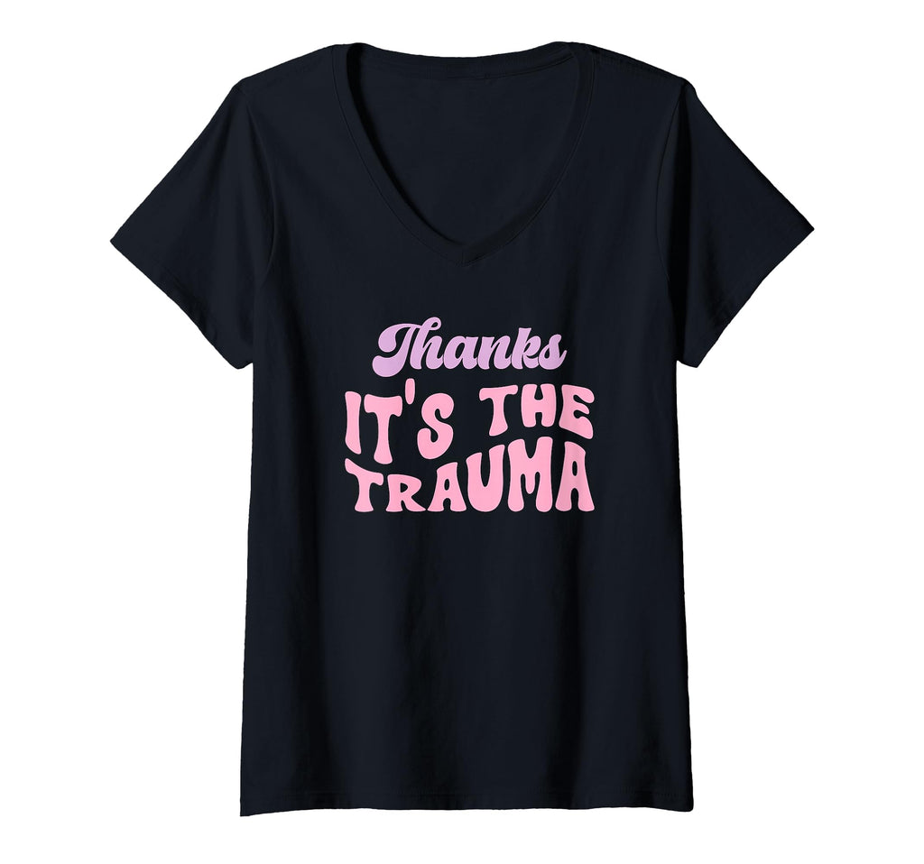 Womens Thanks Its Trauma V Neck T-Shirt - Unique Graphic for Adults - T-Shirt, Sweatshirt, Hoodie