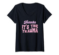 Womens Thanks Its Trauma V Neck T-Shirt - Unique Graphic for Adults - T-Shirt, Sweatshirt, Hoodie