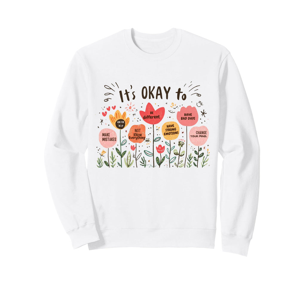 Its Okay To Floral Mental Health Sweatshirt - Streetwear Style for Adults - T-Shirt, Sweatshirt, Hoodie