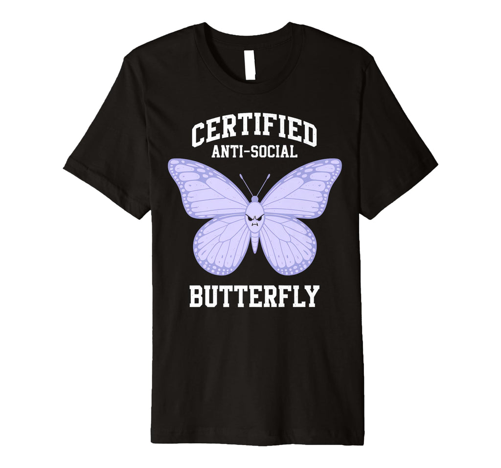 Certified Anti Social Butterfly T-Shirt - Novelty Apparel Men Women - T-Shirt, Sweatshirt, Hoodie