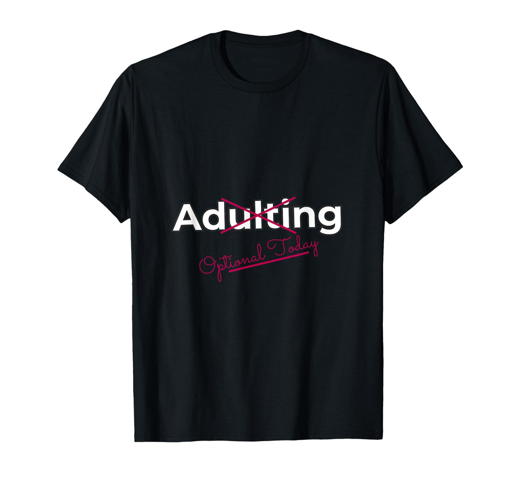Adulting Optional Today Funny Lazy T-Shirt - Minimalist Print for Adults - T-Shirt, Sweatshirt, Hoodie