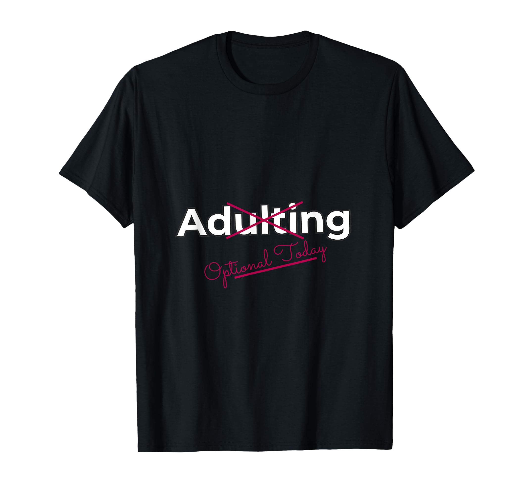 Adulting Optional Today Funny Lazy T-Shirt - Minimalist Print for Adults - T-Shirt, Sweatshirt, Hoodie