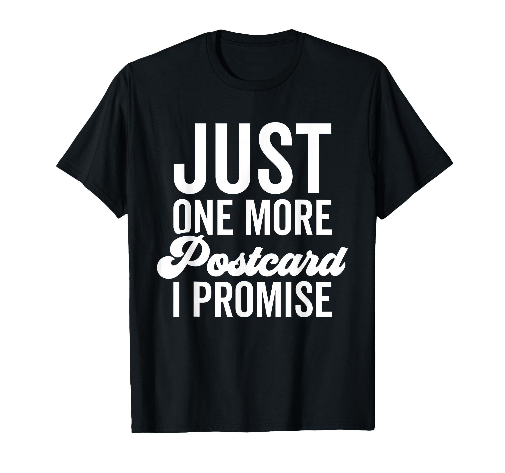 Just One More Postcard I Promise T-Shirt - Unique Graphic for Adults - T-Shirt, Sweatshirt, Hoodie