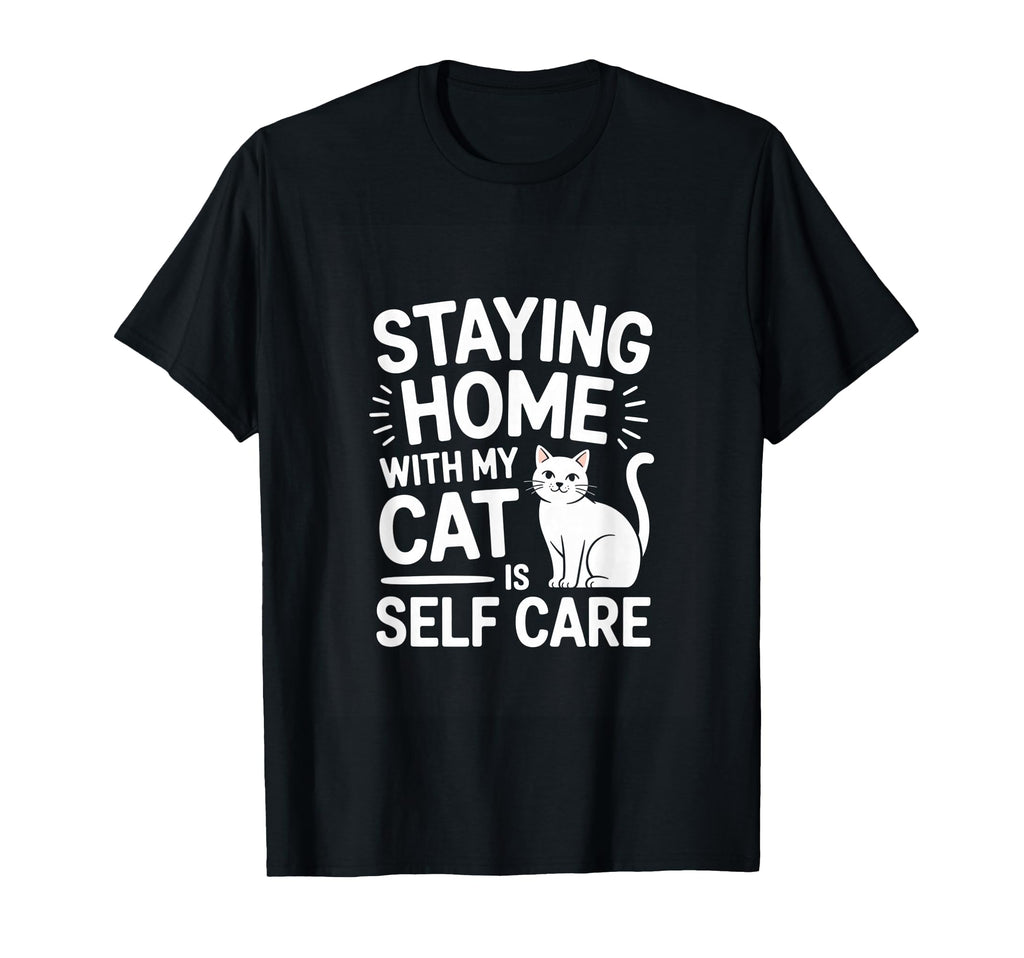 Staying Home My Cat Is Self Care Cat T-Shirt - Graphic Print for Adults - T-Shirt, Sweatshirt, Hoodie