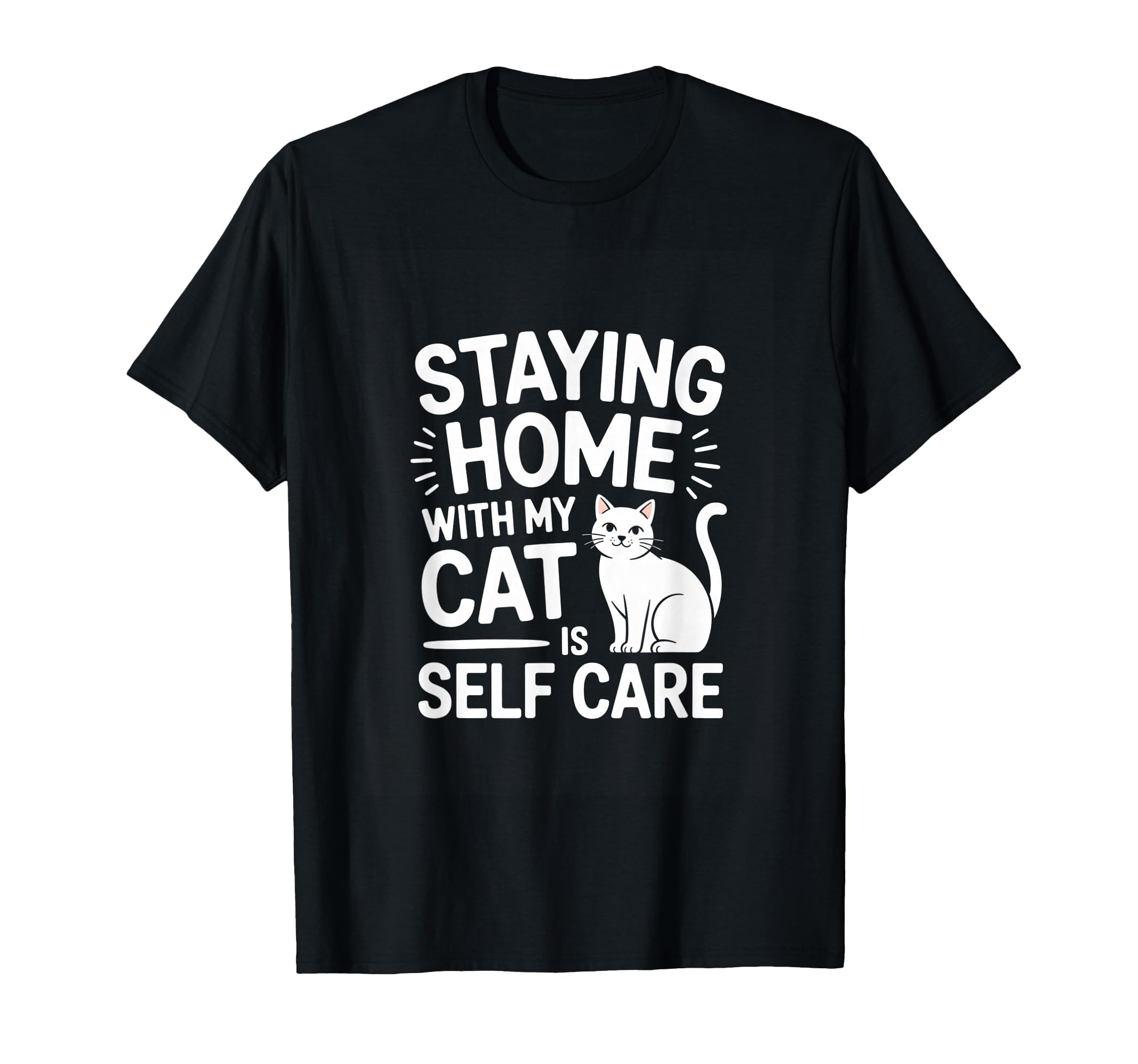 Staying Home My Cat Is Self Care Cat T-Shirt - Graphic Print for Adults - T-Shirt, Sweatshirt, Hoodie