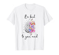 Be Kind To Your Mind Mental Health T-Shirt - Aesthetic Graphic Unisex - T-Shirt, Sweatshirt, Hoodie