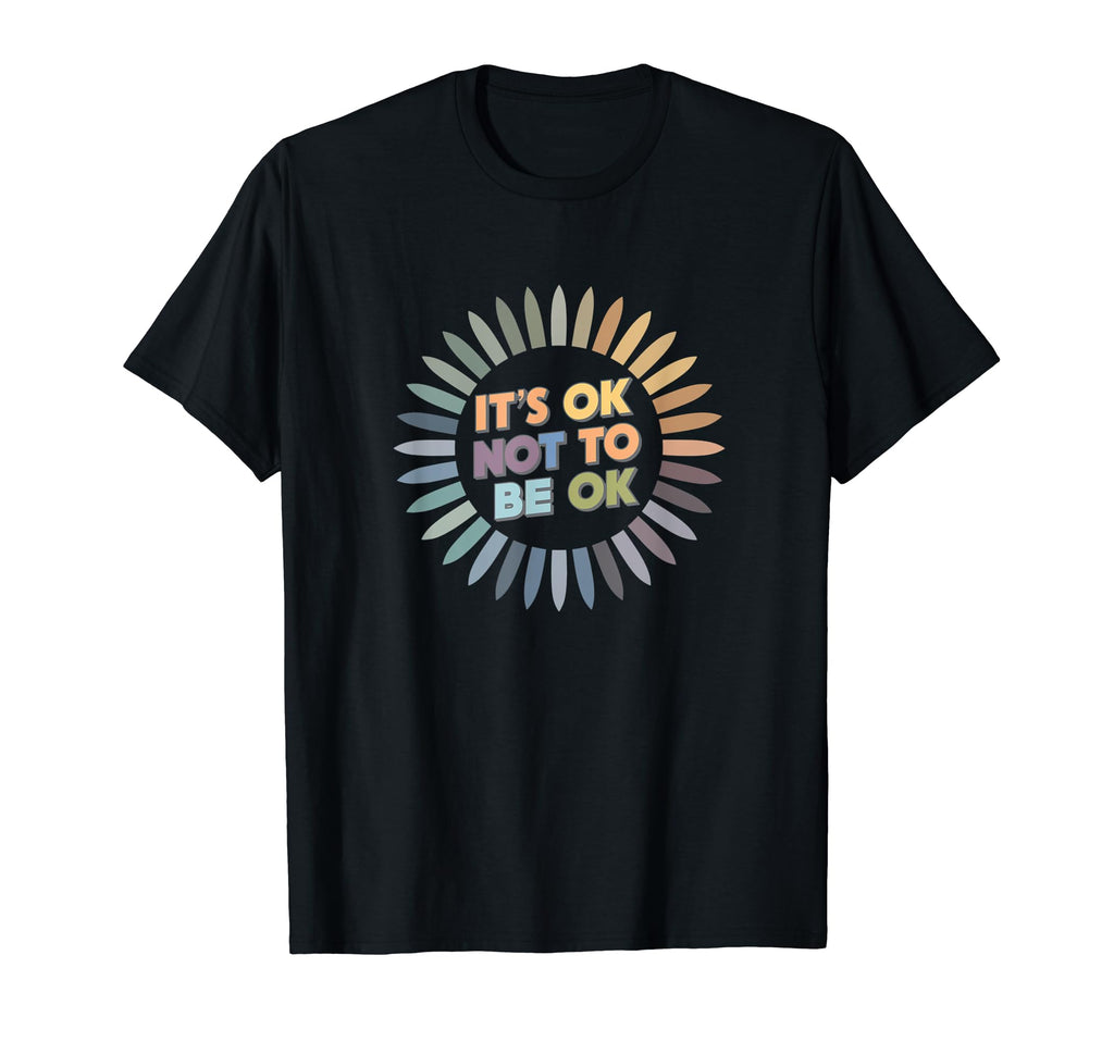 Its Ok Not To Be Ok Mental Health T-Shirt - Custom Art Print Men Women - T-Shirt, Sweatshirt, Hoodie