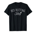 Bed Rotting King Self Care T-Shirt - Aesthetic Graphic Men Women - T-Shirt, Sweatshirt, Hoodie
