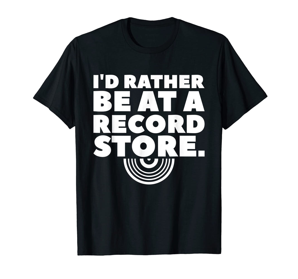 Id Rather Be Record Store Music Vinyl T-Shirt - Minimalist Print Unisex - T-Shirt, Sweatshirt, Hoodie