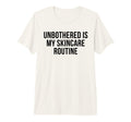 Unbothered Is My Skincare Routine Funny T-Shirt - Custom Art Print Unisex - T-Shirt, Sweatshirt, Hoodie