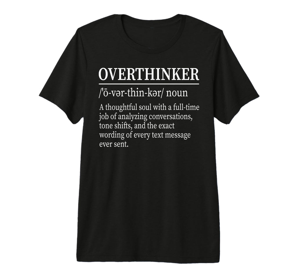 Funny Overthinker Definition Dictionary T-Shirt - Graphic Print Men Women - T-Shirt, Sweatshirt, Hoodie