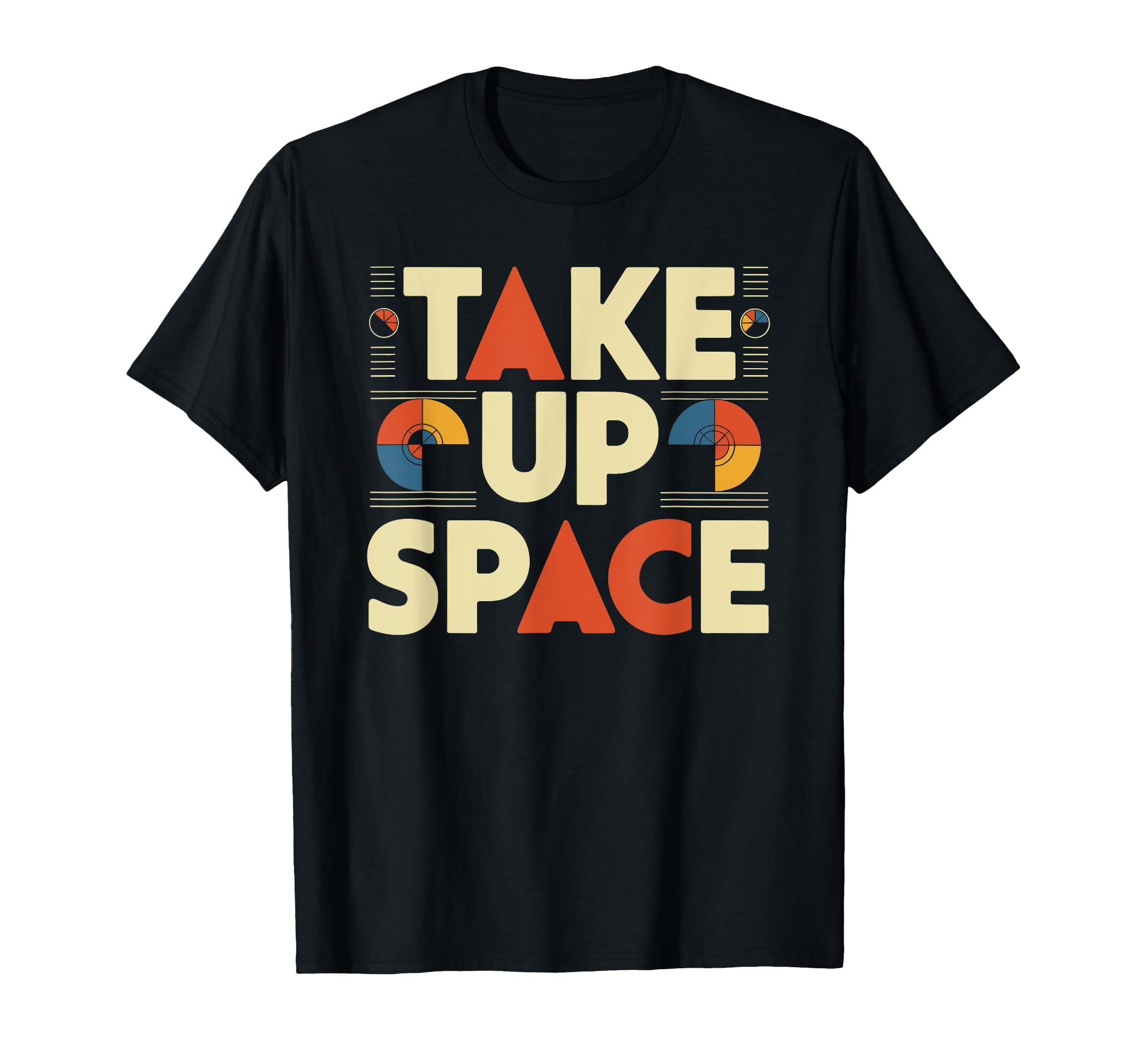 Take Up Space Empowerment Typography T-Shirt - Casual Everyday Wear Unisex - T-Shirt, Sweatshirt, Hoodie