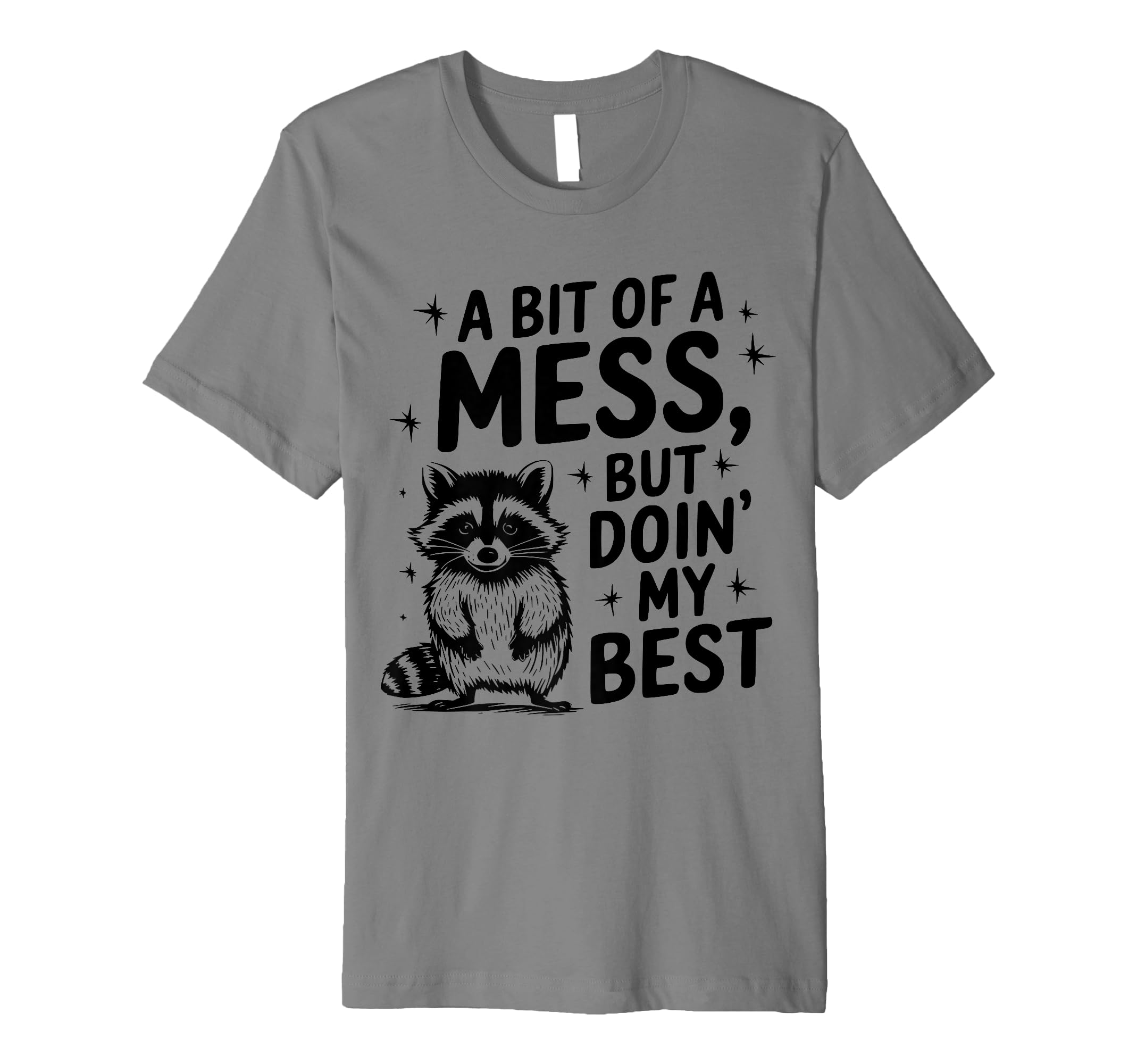 Funny Bit Mess Doin My Best Raccoon T-Shirt - Minimalist Print Men Women - T-Shirt, Sweatshirt, Hoodie