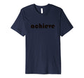 Achieve Every Moment Motivational T-Shirt - Novelty Apparel Unisex - T-Shirt, Sweatshirt, Hoodie