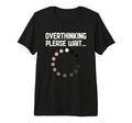 Overthinker Overthinking Please Wait T-Shirt - Minimalist Print Unisex - T-Shirt, Sweatshirt, Hoodie