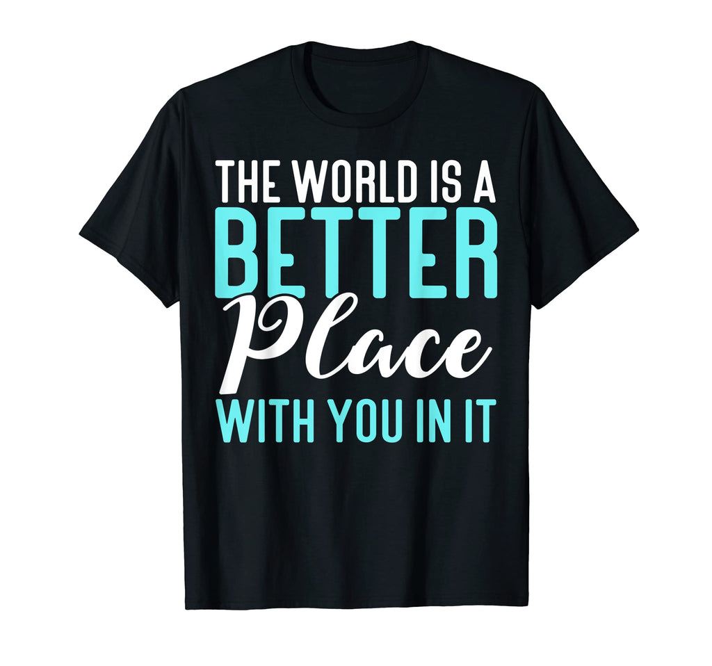 World Is Better Place You It Mental T-Shirt - Minimalist Print for Adults - T-Shirt, Sweatshirt, Hoodie
