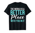 World Is Better Place You It Mental T-Shirt - Minimalist Print for Adults - T-Shirt, Sweatshirt, Hoodie
