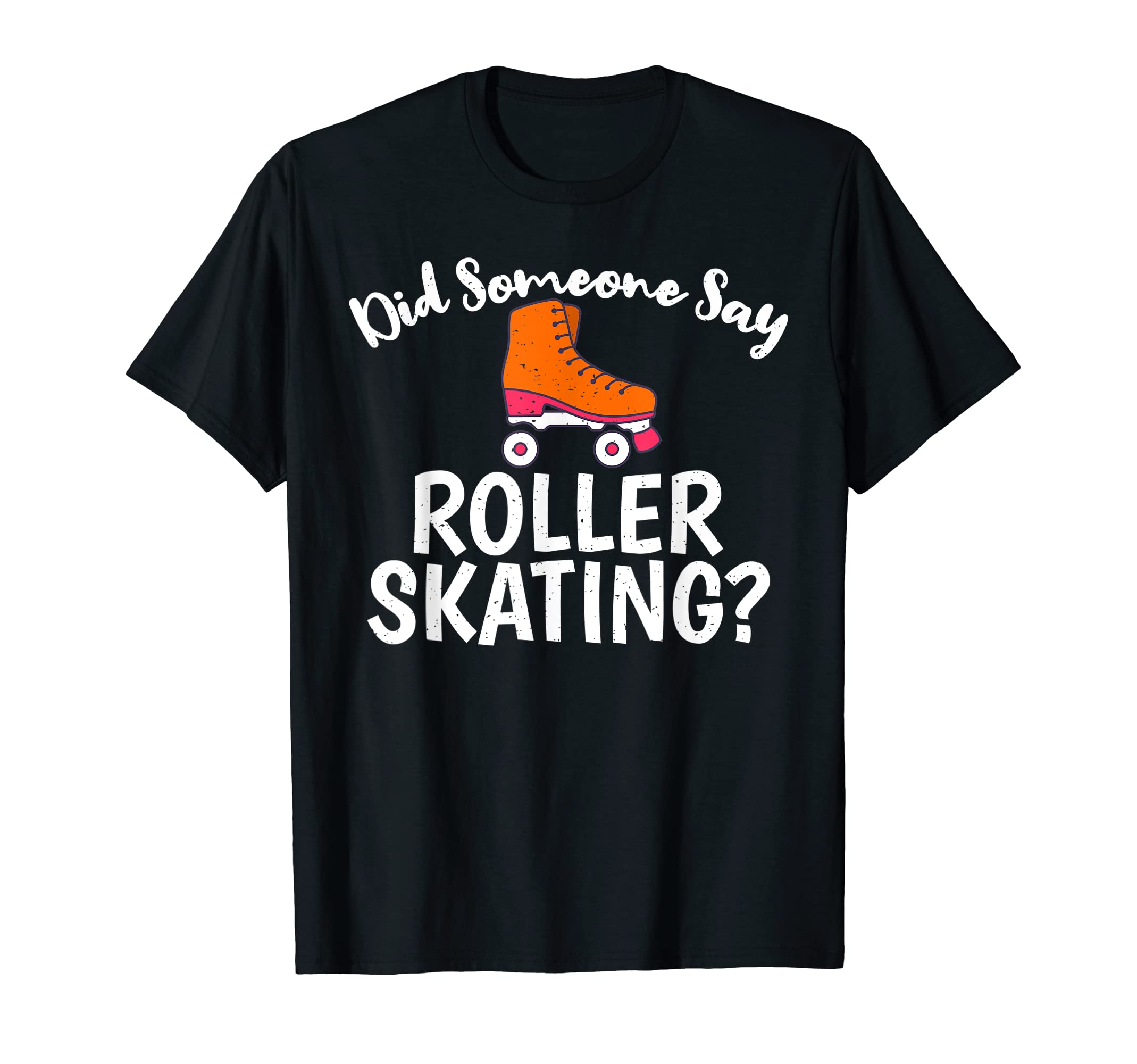 Did Someone Say Roller Skating T-Shirt - Minimalist Print for Adults - T-Shirt, Sweatshirt, Hoodie