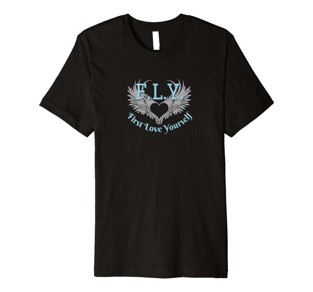 Fly First Love Yourself Positivity T-Shirt - Minimalist Print Men Women - T-Shirt, Sweatshirt, Hoodie