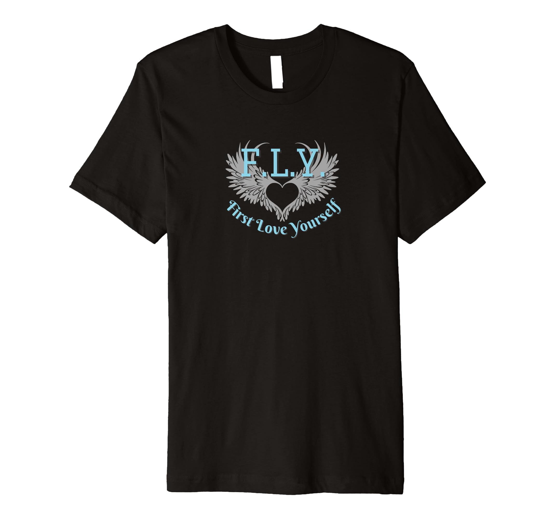 Fly First Love Yourself Positivity T-Shirt - Minimalist Print Men Women - T-Shirt, Sweatshirt, Hoodie