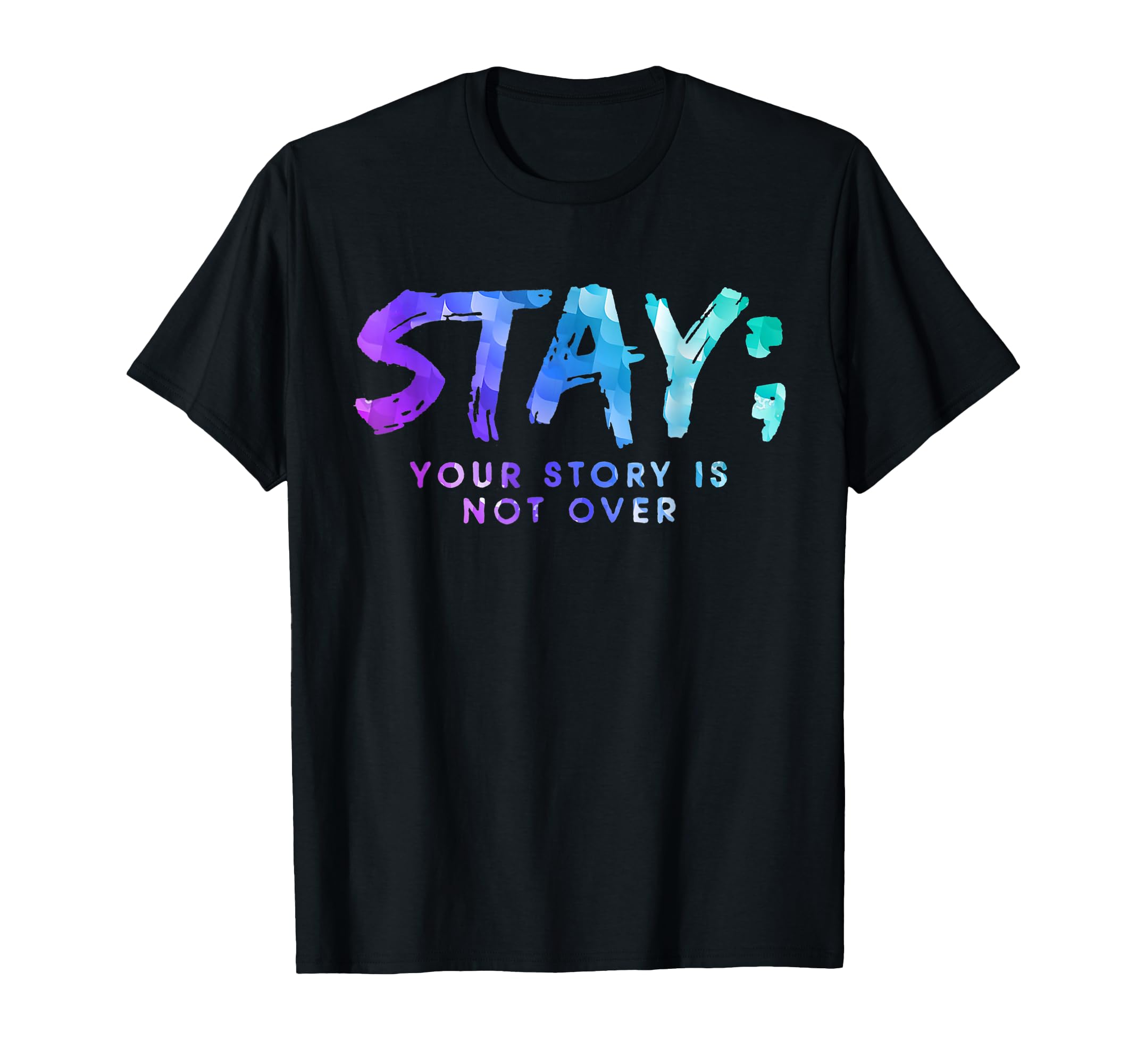 Your Story Is Not Over Stay Suicide T-Shirt - Fun Novelty Design Unisex - T-Shirt, Sweatshirt, Hoodie