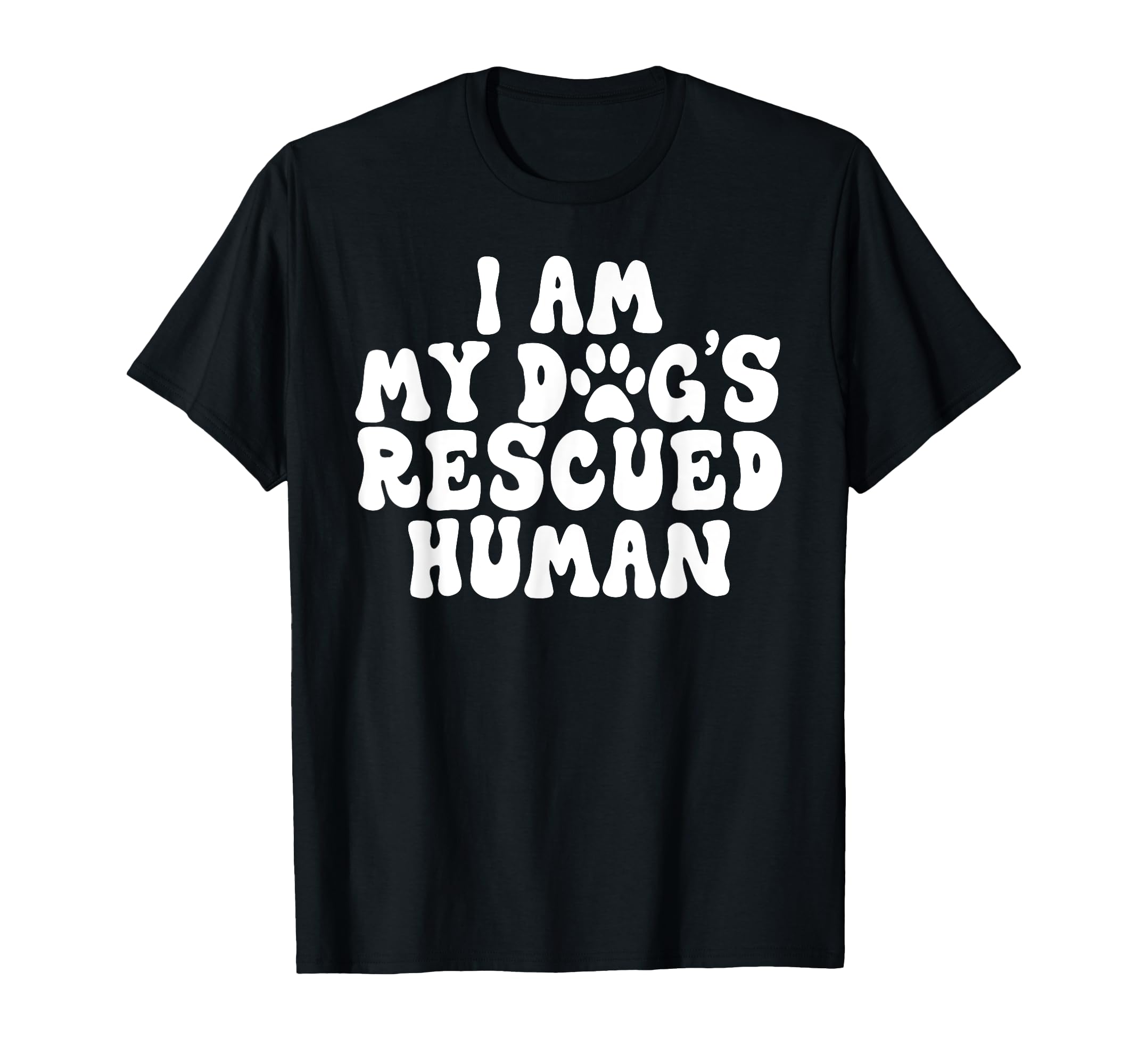 I Am My Dogs Rescued Human Dogs T-Shirt - Trendy Graphic Men Women - T-Shirt, Sweatshirt, Hoodie