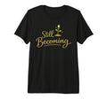 Still Becoming Self Growth Daily Reminder T-Shirt - Unique Graphic Unisex - T-Shirt, Sweatshirt, Hoodie
