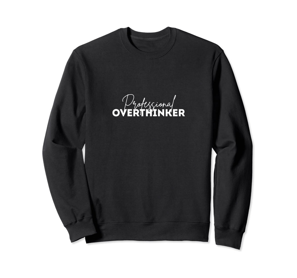Professional Overthinker Sweatshirt - Graphic Print Unisex - T-Shirt, Sweatshirt, Hoodie