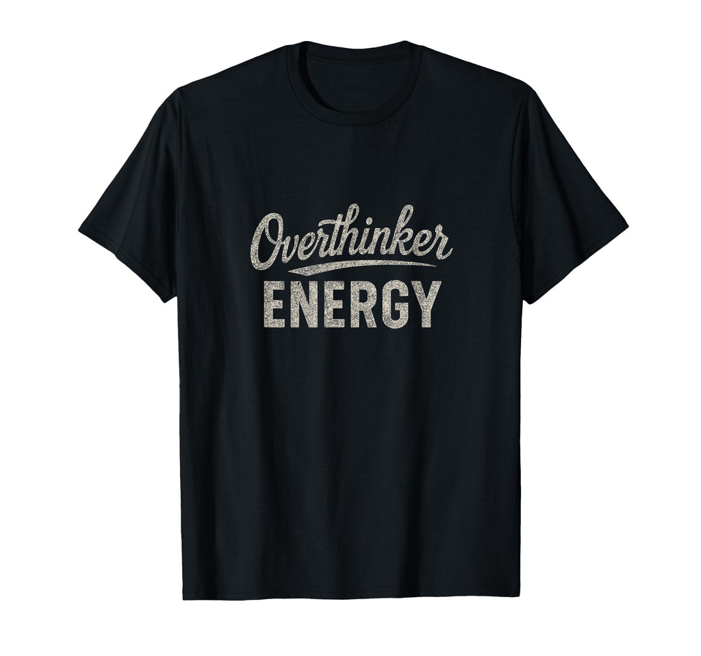 Funny Overthinking T-Shirt - Trendy Graphic Unisex - T-Shirt, Sweatshirt, Hoodie
