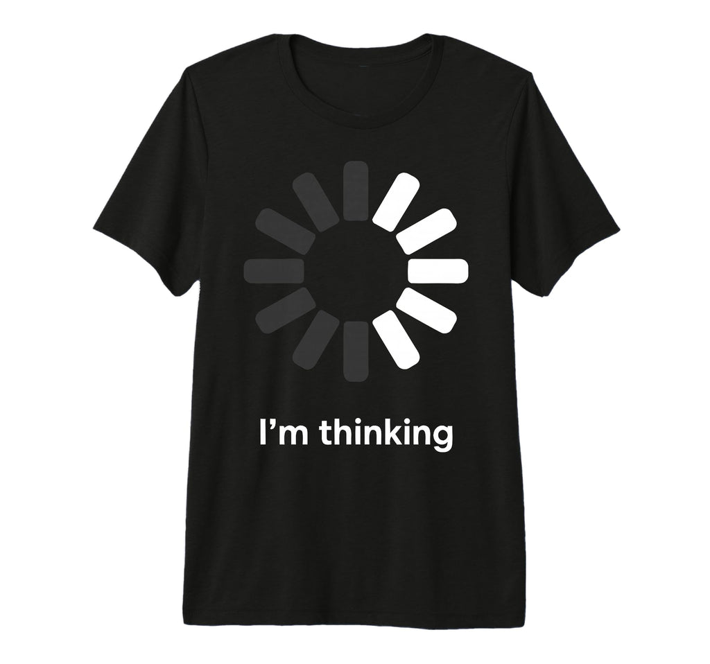 Im Thinking Loading Spinner Funny T-Shirt - Aesthetic Graphic Unisex - T-Shirt, Sweatshirt, Hoodie