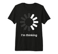 Im Thinking Loading Spinner Funny T-Shirt - Aesthetic Graphic Unisex - T-Shirt, Sweatshirt, Hoodie