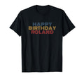 Happy Birthday Roland Personalized T-Shirt - Fun Novelty Design Men Women - T-Shirt, Sweatshirt, Hoodie