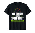 Yes Officer I Saw Speed Limit T-Shirt - Casual Everyday Wear Men Women - T-Shirt, Sweatshirt, Hoodie