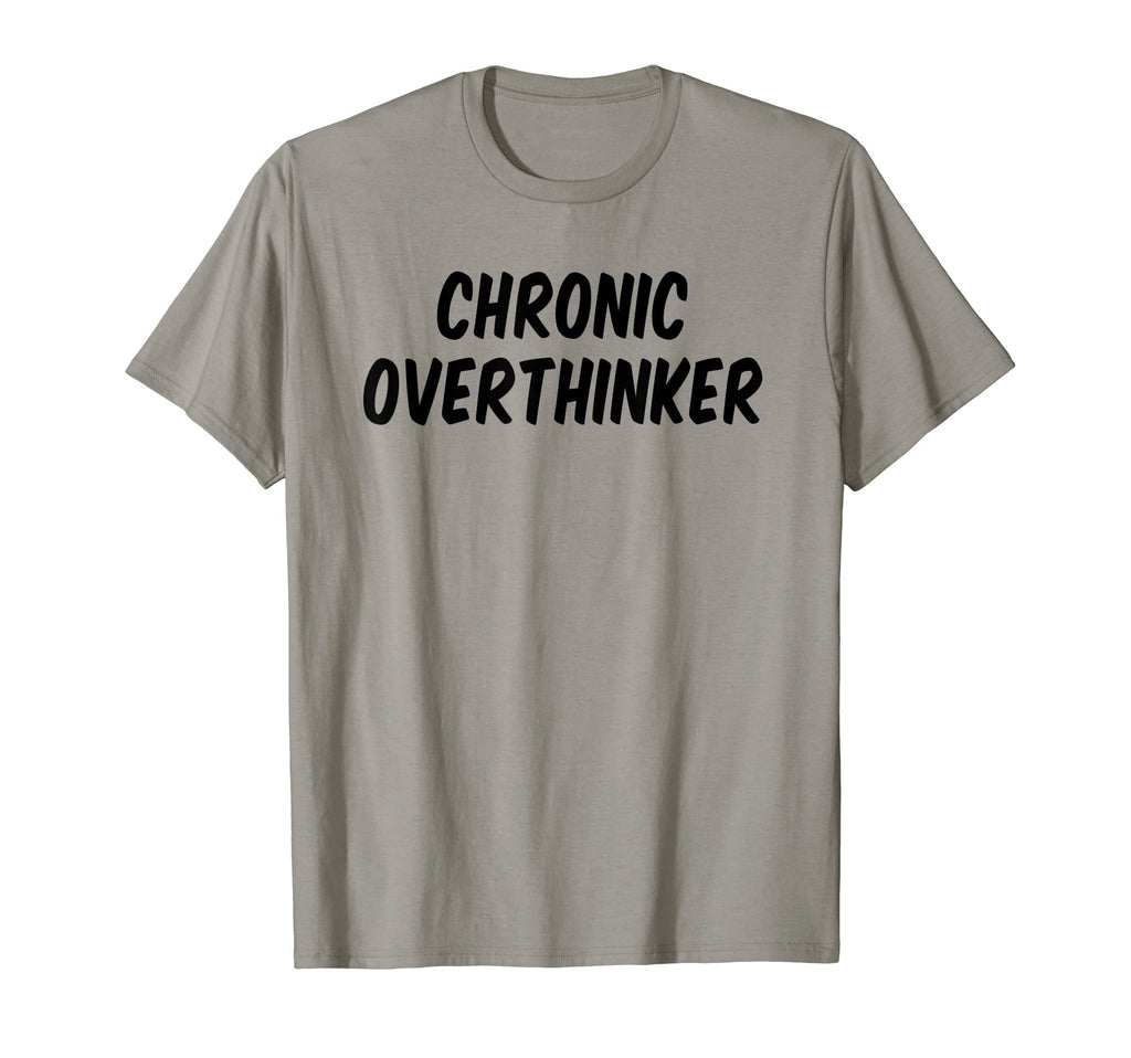 Chronic Overthinker T-Shirt - Custom Art Print Men Women - T-Shirt, Sweatshirt, Hoodie