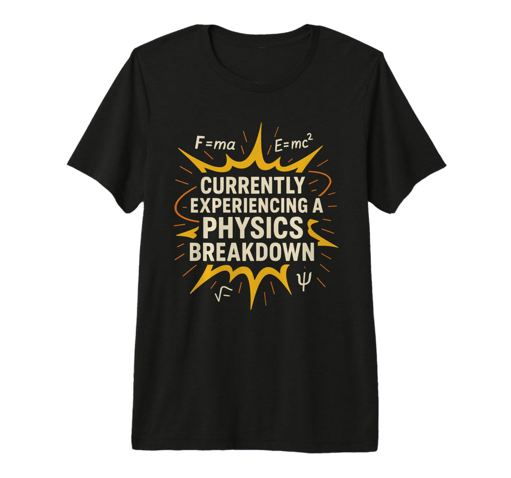 Physics Student Quantum Joke Schr Dinger T-Shirt - Novelty Apparel Unisex - T-Shirt, Sweatshirt, Hoodie