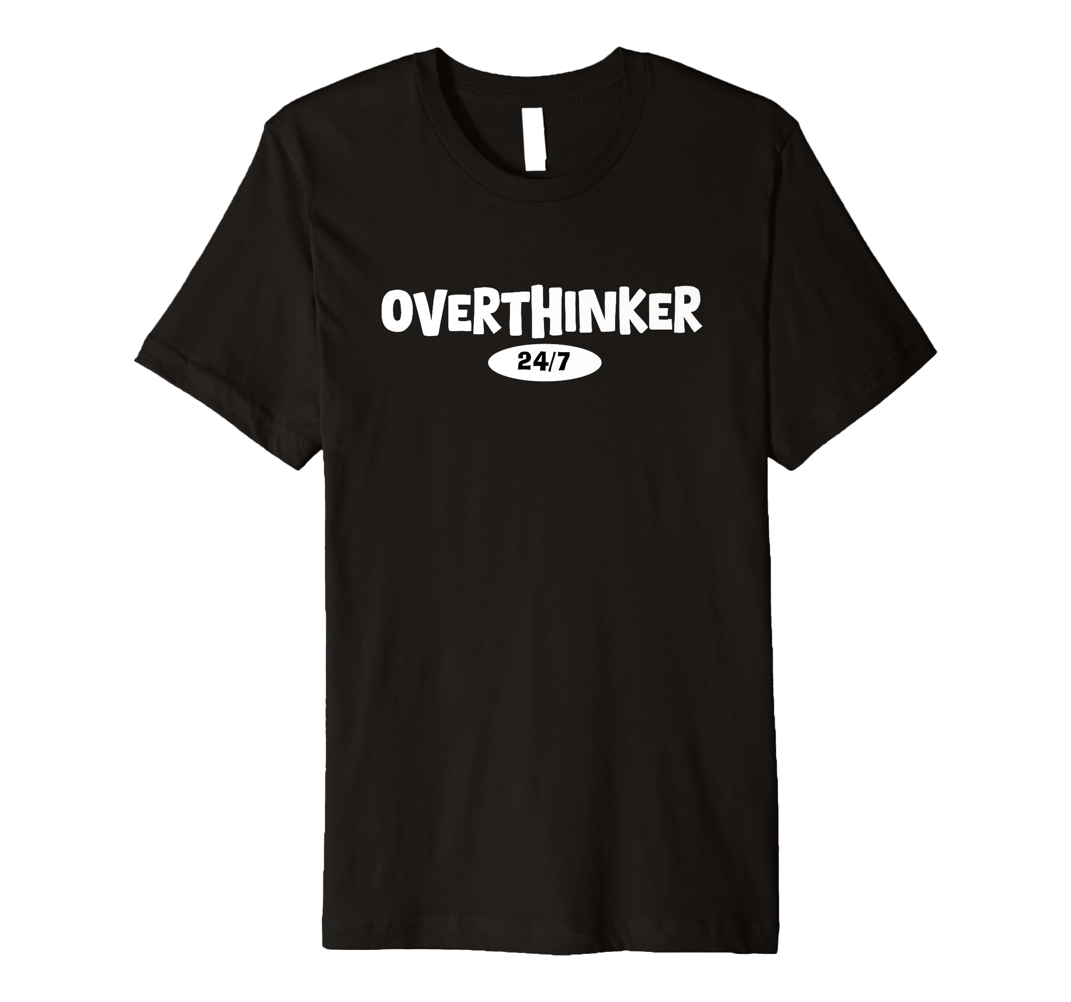 Overthinker 24 7 Let Me Overthink T-Shirt - Streetwear Style for Adults - T-Shirt, Sweatshirt, Hoodie