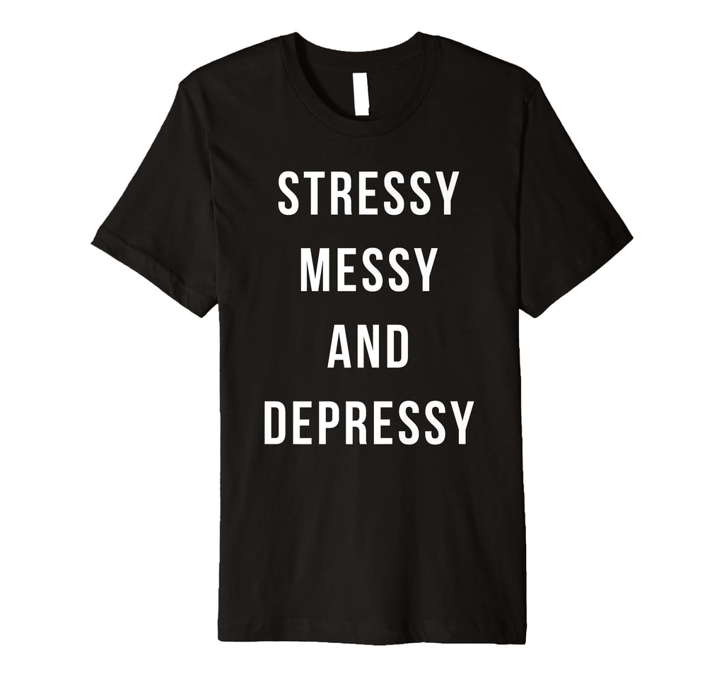 Stressy Messy Depressy Overthinker T-Shirt - Minimalist Print for Adults - T-Shirt, Sweatshirt, Hoodie