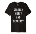 Stressy Messy Depressy Overthinker T-Shirt - Minimalist Print for Adults - T-Shirt, Sweatshirt, Hoodie