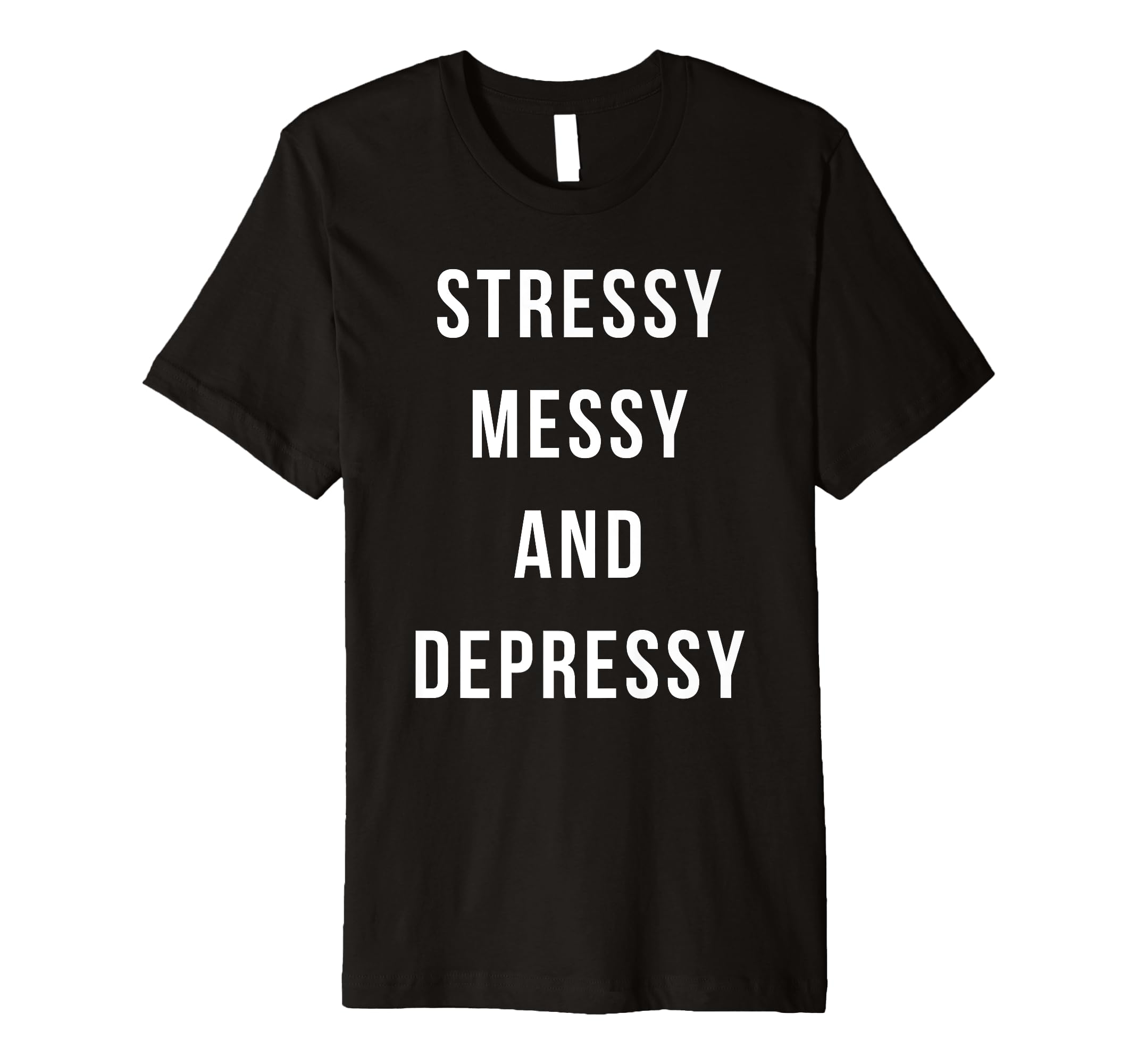 Stressy Messy Depressy Overthinker T-Shirt - Minimalist Print for Adults - T-Shirt, Sweatshirt, Hoodie
