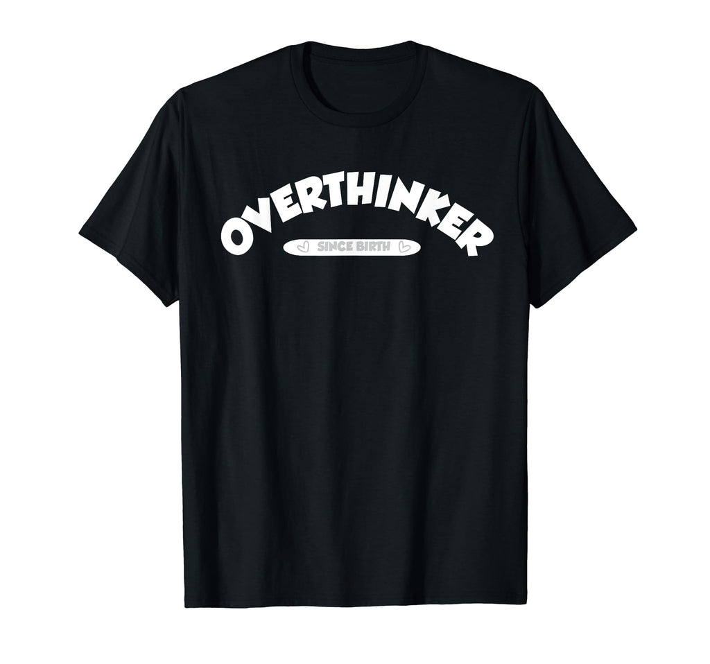 Overthinker T-Shirt - Novelty Apparel Unisex - T-Shirt, Sweatshirt, Hoodie