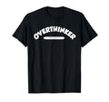 Overthinker T-Shirt - Novelty Apparel Unisex - T-Shirt, Sweatshirt, Hoodie