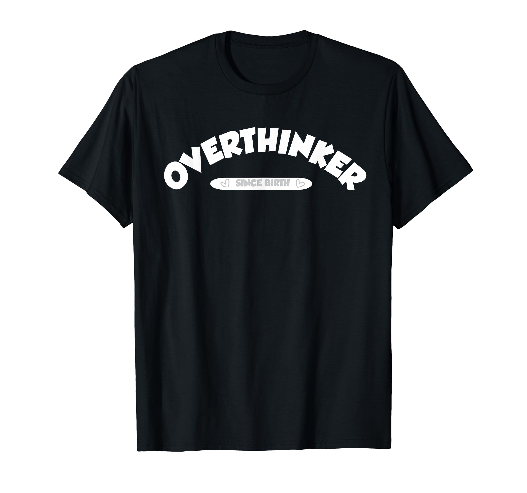 Overthinker T-Shirt - Novelty Apparel Unisex - T-Shirt, Sweatshirt, Hoodie